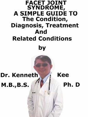 cover image of Facet Joint Syndrome, a Simple Guide to the Condition, Diagnosis, Treatment and Related Conditions